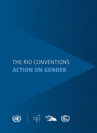 The rio conventionS 
Action on GENDER 
 