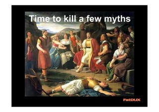Time to kill a few myths
 