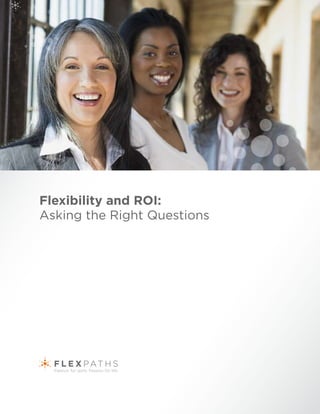 Flexibility and ROI:
Asking the Right Questions
 