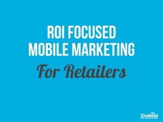 ROI Focused Mobile Marketing for Retailers