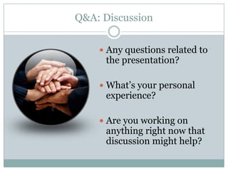 Q&A: Discussion


     Any questions related to
     the presentation?

     What’s your personal
     experience?

     Are you working on
     anything right now that
     discussion might help?
 