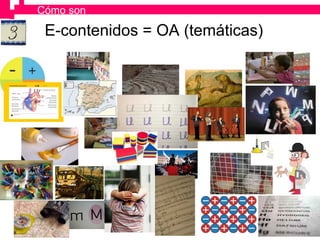 E-contenidos = OA (temáticas) Cómo son 