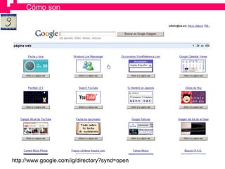 http://www.google.com/ig/directory?synd=open Cómo son 