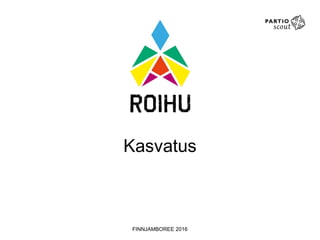 Kasvatus 
FINNJAMBOREE 2016 
 