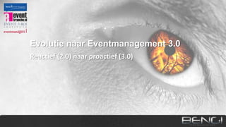 Evolutie naar Eventmanagement 3.0
Reactief (2.0) naar proactief (3.0)

 