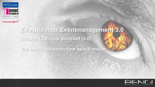 Evolutie naar Eventmanagement 3.0
Reactief (2.0) naar proactief (3.0)

Van beleid uitvoeren naar beleid maken

 