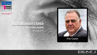 ROI Masterclass
Waardecreatie
#eventroi2013

 