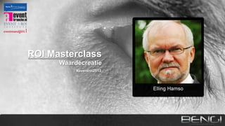 ROI Masterclass
Waardecreatie
#eventroi2013

 