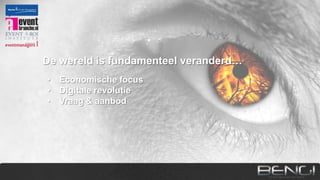 De wereld is fundamenteel veranderd…
• Economische focus
• Digitale revolutie
• Vraag & aanbod

 