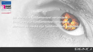 De wereld is fundamenteel veranderd
Bedrijven zijn fundamenteel veranderd
Marcom en media zijn fundamenteel veranderd…

 