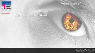 Vraag jezelf af:

• Wat wil ik ècht bereiken?
• Hoe percipieert mijn doelgroep dat doel nu?
• Wat moeten ze morgen anders doen?

 