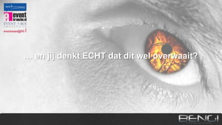 … en jij denkt ECHT dat dit wel overwaait?

 