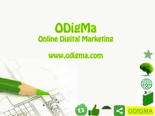 ODigMa
Online Digital Marketing
www.odigma.com

ODIGMA

 