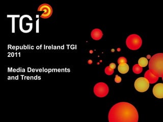 Republic of Ireland TGI 2011Media Developments and Trends 