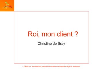 Roi, mon client ? Christine de Bray 