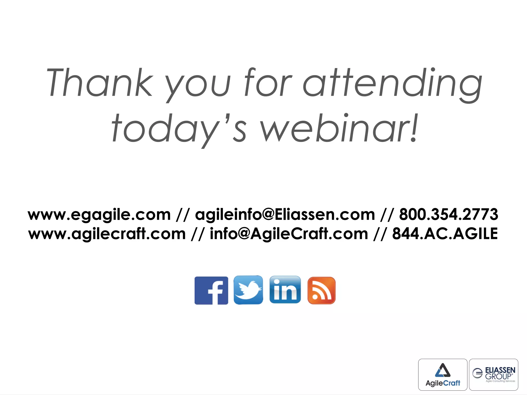Thank you for attending
today’s webinar!
www.egagile.com // agileinfo@Eliassen.com // 800.354.2773
www.agilecraft.com // info@AgileCraft.com // 844.AC.AGILE
 