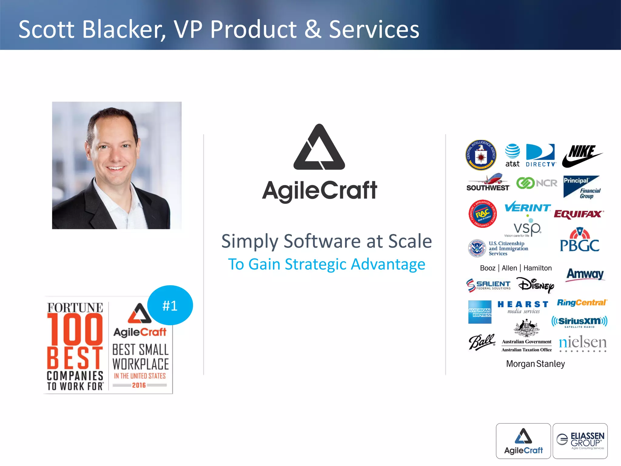 Scott	
  Blacker,	
  VP	
  Product	
  &	
  Services
Simply	
  Software	
  at	
  Scale	
  
To	
  Gain	
  Strategic	
  Advantage
#1
 