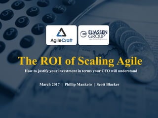 Enterprise Agility
AgileCraft is the world’s first
and only platform for scaling
agile to the enterprise
The ROI of Scaling Agile
How to justify your investment in terms your CFO will understand
March 2017 | Phillip Manketo | Scott Blacker
 