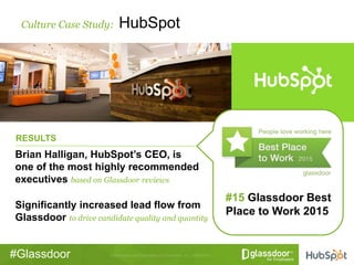 #Glassdoor
Culture Case Study: HubSpot
Brian Halligan, HubSpot’s CEO, is
one of the most highly recommended
executives bas...