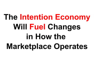 The  Intention Economy Will  Fuel  Changes  in How the  Marketplace Operates 
