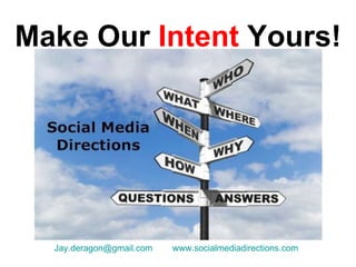 Make Our  Intent  Yours! [email_address]   www.socialmediadirections.com 
