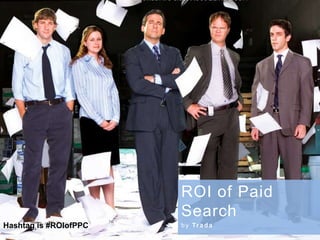 ROI of Paid Search by Trada Hashtag is #ROIofPPC 