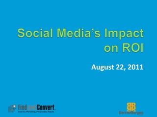 Social Media’s Impact on ROI August 22, 2011 