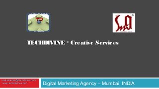 TECHDIVINE ® Creative Services

socialmedia@techdivine.com
“www.techdivine.com”

Digital Marketing Agency – Mumbai, INDIA

 