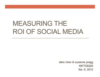 MEASURING THE
ROI OF SOCIAL MEDIA
 
