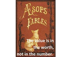 The value is in
         the worth,
not in the number..
 