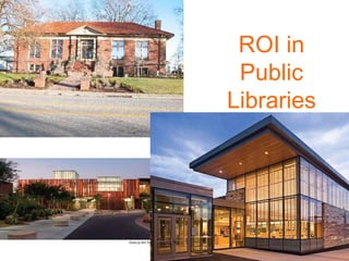 ROI in
 Public
Libraries
 