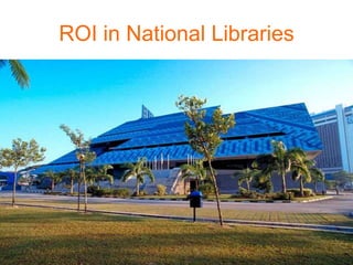 ROI in National Libraries
 