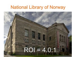 National Library of Norway




      ROI = 4.0:1
 