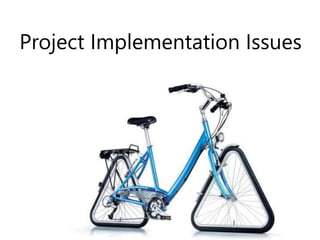 Project Implementation Issues
 