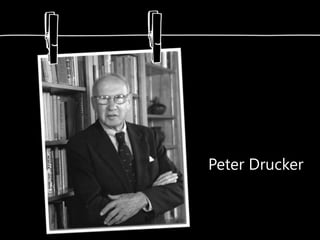 Peter Drucker
 