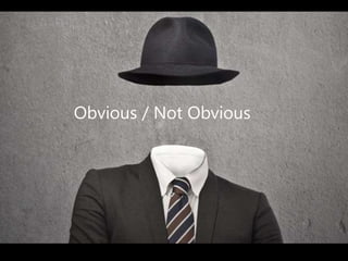 Obvious / Not Obvious
 