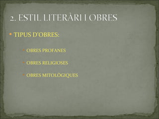  TIPUS D’OBRES:

     OBRES PROFANES


     OBRES RELIGIOSES


     OBRES MITOLÒGIQUES
 