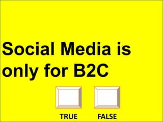 Social Media is only for B2CTRUEFALSE