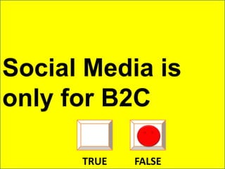 Social Media is only for B2CTRUEFALSE
