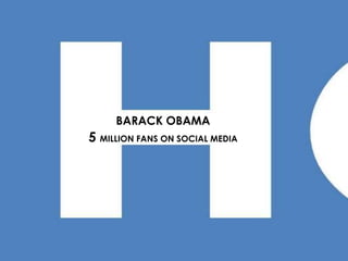 BARACK OBAMA5 MILLION FANS ON SOCIAL MEDIA