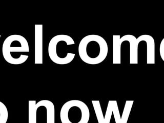 welcome to now