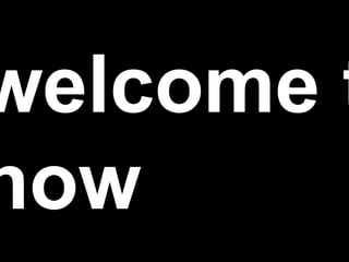 welcome to now