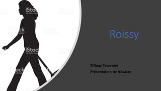 Roissy
Tiffany Tavernier
Présentation de Nilaalan
 