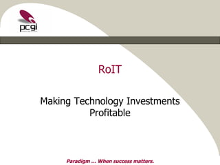 RoIT Making Technology Investments Profitable 