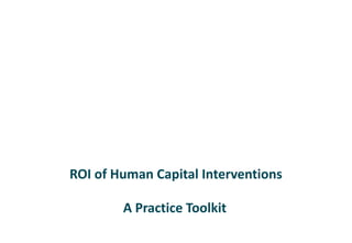ROI of Human Capital Interventions A Practice Toolkit 