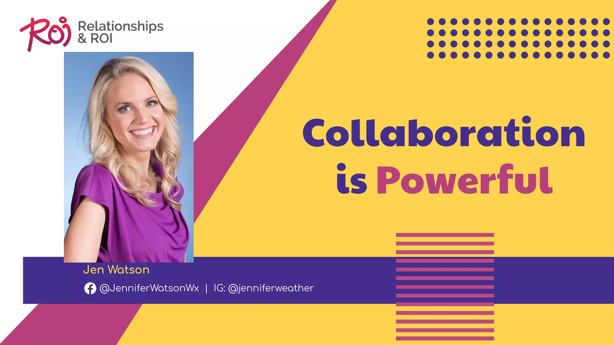 Collaboration
is Powerful
Jen Watson
@JenniferWatsonWx | IG: @jenniferweather
 