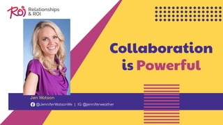 Collaboration
is Powerful
Jen Watson
@JenniferWatsonWx | IG: @jenniferweather
 