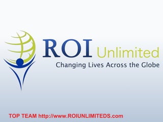TOP TEAM  http://www.ROIUNLIMITEDS.com 