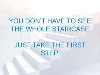 @janetdmiller | @marketingmojo | marketing-mojo.com
YOU DON’T HAVE TO SEE
THE WHOLE STAIRCASE
JUST TAKE THE FIRST
STEP.
 