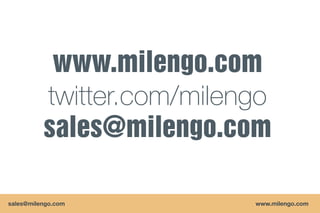twitter.com/milengo


sales@milengo.com            www.milengo.com
 